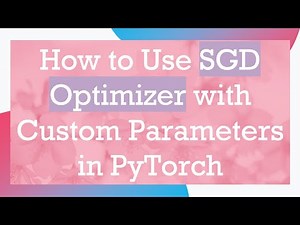 How to Use SGD Optimizer with Custom Parameters in PyTorch