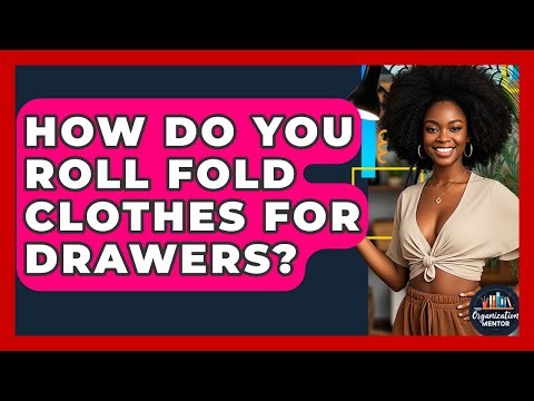 How Do You Roll Fold Clothes For Drawers? - Your Organization Mentor