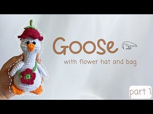 ✿ Crochet Goose wearing a Flower hat and bag tutorial 𓅬 ✿ PART 1