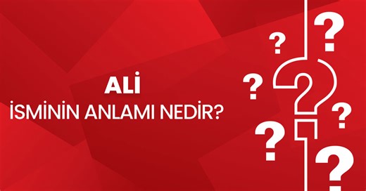 Ali İsminin Anlamı Nedir? Ali Ne Demek, Kuran'da Geçiyor Mu? Ali İsminin Analizi