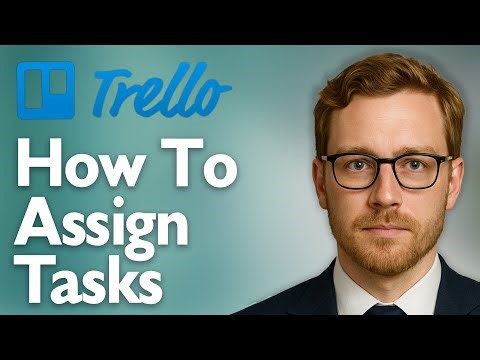 How To Assign Tasks On Trello [2025 Guide]