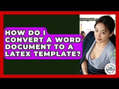 How Do I Convert A Word Document To A LaTeX Template? - Job Success Network
