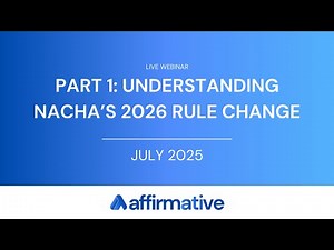 Affirmative Webinar | Part 1: Understanding Nacha’s 2026 Rule Change