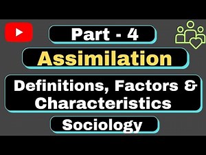 l Part-4 l Assimilation l Meaning, Definitions, Characteristics and Factors l #sociologyoptional l