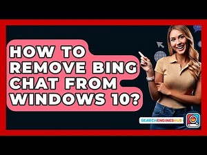 How To Remove Bing Chat From Windows 10? - SearchEnginesHub.com
