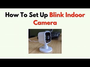 How to Set Up Blink Indoor Camera – Mounting, Wi Fi & App Setup