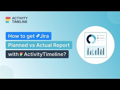 Unlocking Planned vs Actual Reports in Jira with ActivityTimeline