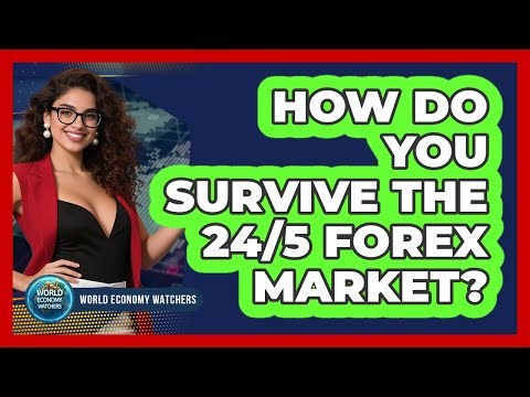 How Do You Survive The 24/5 Forex Market? - World Economy Watchers
