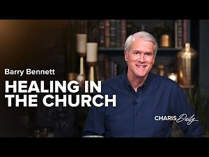 Healing in the Church - Barry Bennett - Charis Daily - Season 1, Ep. 15