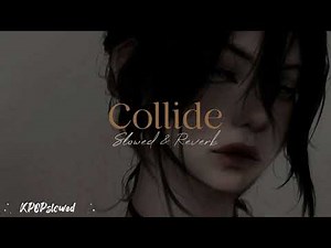 Collide - Slowed & Reverb