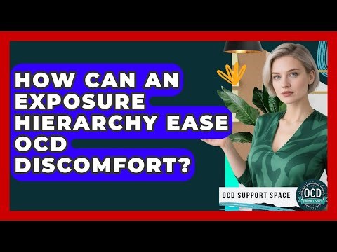 How Can An Exposure Hierarchy Ease OCD Discomfort? - OCD Support Space