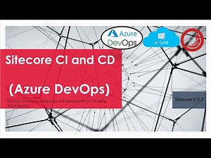 Sitecore CI and CD, Azure DevOps and Azure PaaS