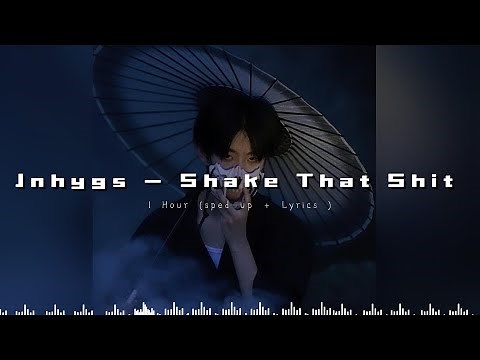 [ 1 Hour ] Jnhygs - Shake That Shit ( sped up + Lyrics )
