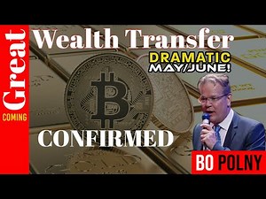 Great Wealth Transfer CONFIRMED, Dramatic May/June! Bo Polny Interview