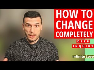 How to change Completely - Effortlessly ? Deep Inquiry