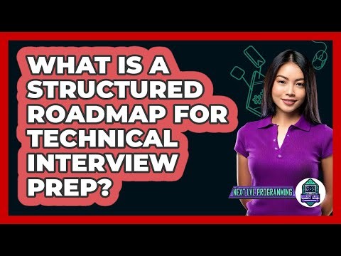 What Is A Structured Roadmap For Technical Interview Prep? - Next LVL Programming