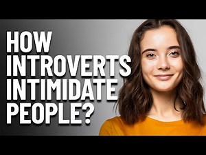 7 Ways Introverts Intimidate People