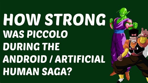 How Strong Is Piccolo? Android Saga