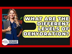 What Are The Different Levels Of Dehydration? - Nursing Knowledge Exchange