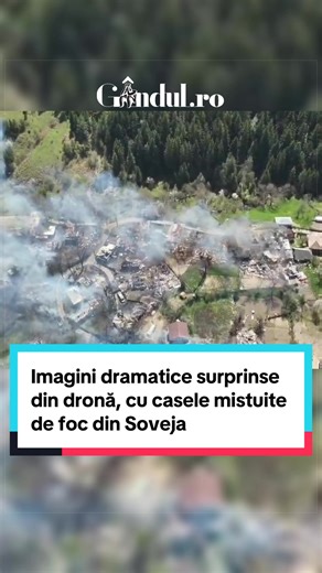 Imagini dramatice surprinse din dronă, cu casele mistuite de foc din Soveja #incendiu #flacari #soveja #vrancea #gandul