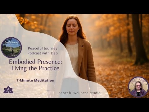 Embodied Presence: Living the Practice | 7 Minute Meditation