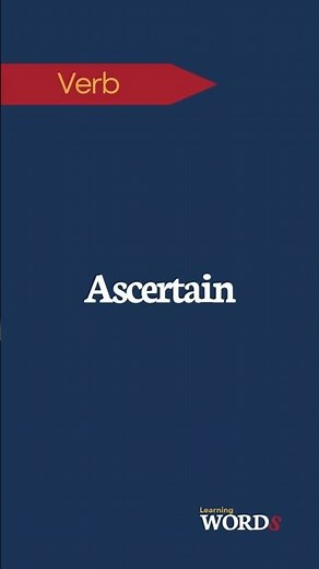 Ascertain | To find out for certain