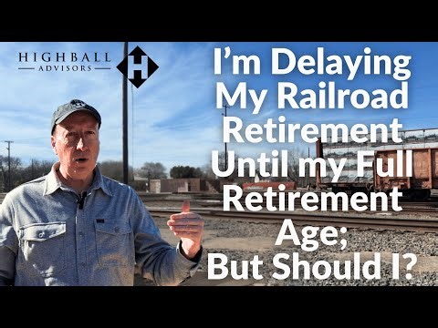 I'm Delaying My Railroad Retirement Until My Full Retirement Age; But Should I?