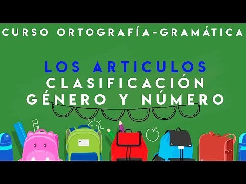 CURSO ORTOGRAFÍA Y GRAMÁTICA | ARTÍCULOS, CLASIFICACIÓN, GÉNERO, NÚMERO, CASOS ESPECIALES.