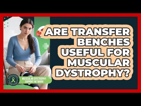 Are Transfer Benches Useful For Muscular Dystrophy?