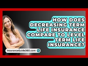 How Does Decreasing Term Life Insurance Compare To Level Term Life Insurance?