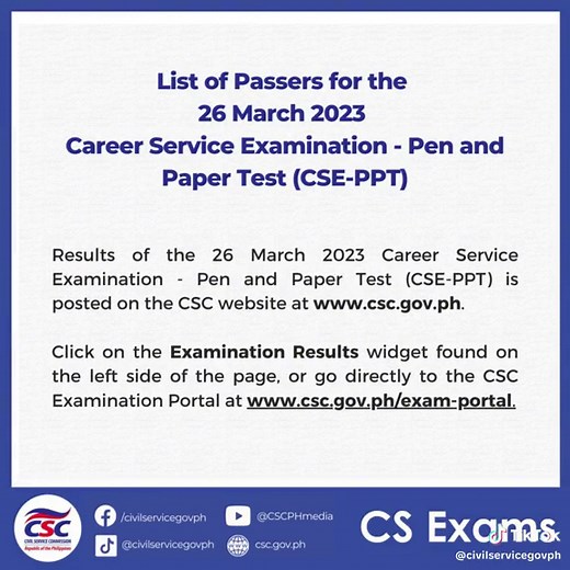 𝗥𝗲𝘀𝘂𝗹𝘁𝘀 𝗼𝗳 𝘁𝗵𝗲 𝟮𝟲 𝗠𝗮𝗿𝗰𝗵 𝟮𝟬𝟮𝟯 𝗖𝗮𝗿𝗲𝗲𝗿 𝗦𝗲𝗿𝘃𝗶𝗰𝗲 𝗘𝘅𝗮𝗺𝗶𝗻𝗮𝘁𝗶𝗼𝗻 - 𝗣𝗲𝗻 𝗮𝗻𝗱 𝗣𝗮𝗽𝗲𝗿 𝗧𝗲𝘀𝘁 (𝗖𝗦𝗘-𝗣𝗣𝗧) are posted on the CSC website at www.csc.gov.ph. Click on the Examination Results widget found on the left side of the page, or go directly to the CSC Examination Portal at www.csc.gov.ph/exam-portal.