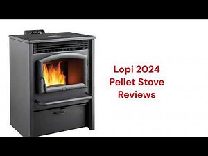 HvacRepairGuy 2024 Lopi Brand Pellet Stove Reviews