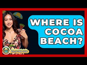 Where Is Cocoa Beach? - Beach Tour Guide
