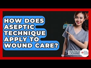 How Does Aseptic Technique Apply To Wound Care? - Nursing Knowledge Exchange