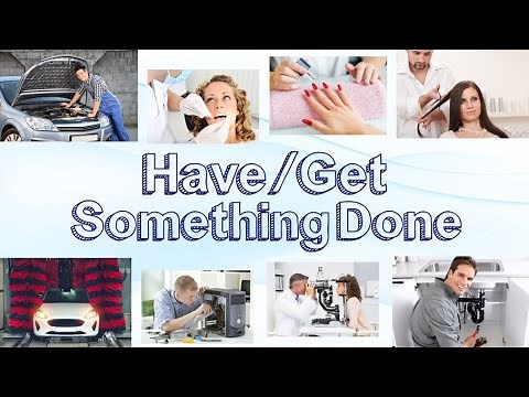 Have / Get Something Done