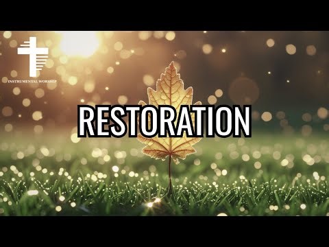 RESTORATION | Praise and Worship Soaking with Scriptures | Instrumental Prayer Music