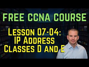 Free CCNA 200-301 Course 07-04: IP Address Classes D and E