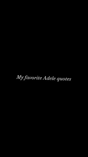 My favorite Adele quotes #Adele #adeleadkins #adelefans #adeleedits #adeleedit #quotes #fyp #fypage #fypシ