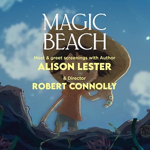 Join Alison Lester, author of the classic children’s book Magic Beach and director Robert Connolly (Paper Planes, The Dry) for a special meet & greet preview screening of the new movie Magic Beach. You’ll have the chance to say hello with your family and hear them introduce the film. Tickets on sale here. | Madman Films