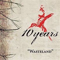 10 Years – Wasteland