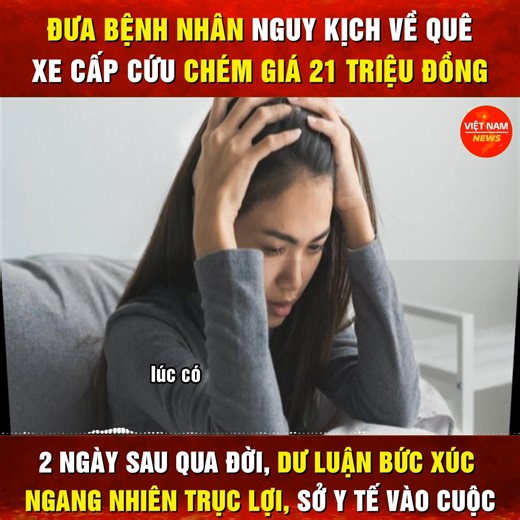 975K views · 5.8K reactions | Đưa bệnh nhân nguy kịch về quê, xe cấp cứu chém giá 21 triệu đồng. Hai ngày sau qua đời, dư luận bức xúc, Sở Y tế vào cuộc Q. | Việt Nam News | Facebook