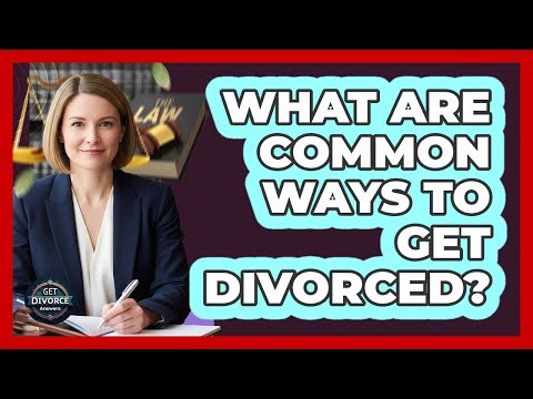 What Are Common Ways To Get Divorced?