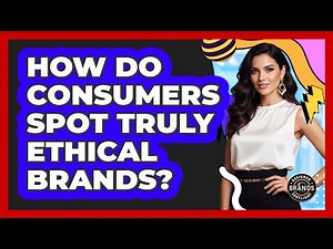 How Do Consumers Spot Truly Ethical Brands?
