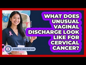 What Does Unusual Vaginal Discharge Look Like For Cervical Cancer?