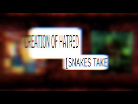 Creation of Hatred [SNAKES TAKE] - Forsaken UST