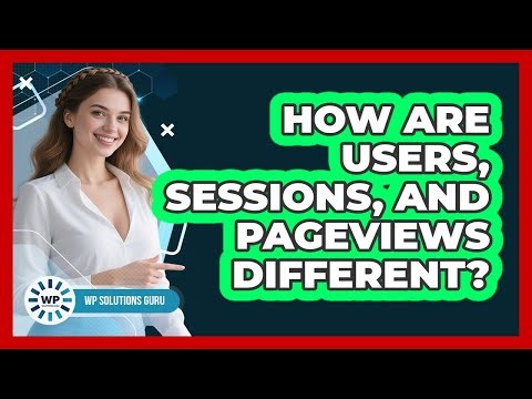 How Are Users, Sessions, And Pageviews Different?