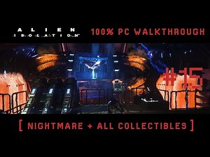 Alien Isolation - Mission #15 [ Nightmare + All Collectibles ]