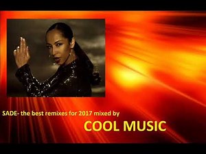 SADE the best remixes for 2017 mixed by COOL MUSIC