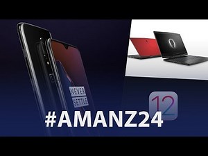 #Amanz24 - OnePlus 6T, Alienware M15, Kemaskini iOS 12.1