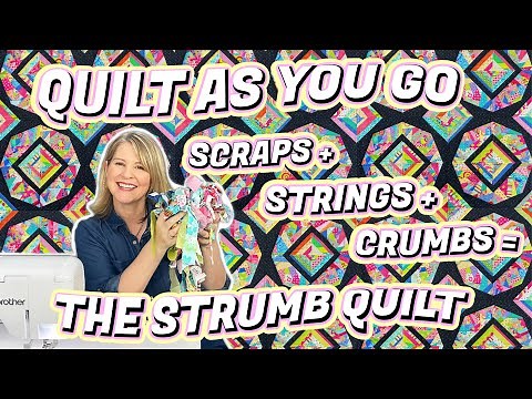 STRINGS + SCRAPS + CRUMBS = THE QUILT AS YOU GO STRUMB QUILT (full QAYG tutorial- beginner friendly)